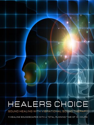 cover image of Healer's Choice--Sound Healing With Vibrational Sound Therapy